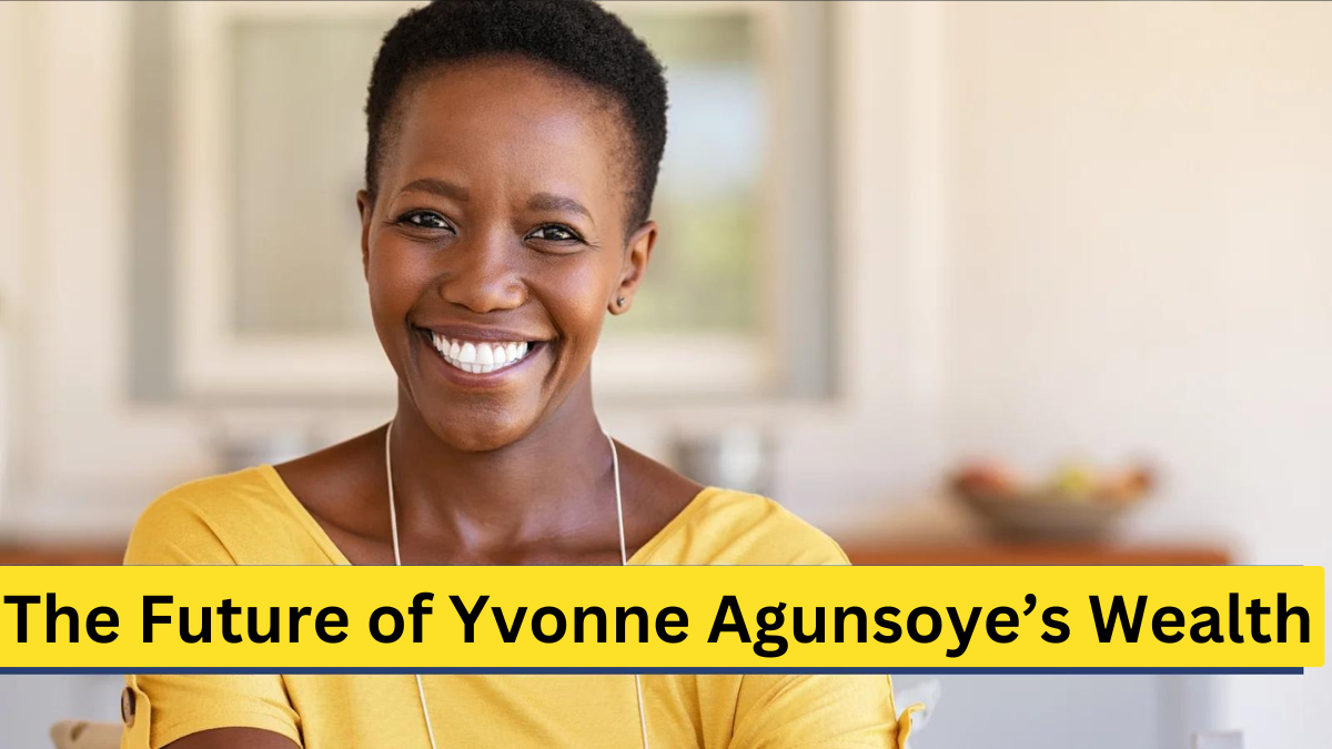 The Future of Yvonne Agunsoye’s Wealth