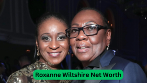 Roxanne Wiltshire Net Worth [Latest Update]