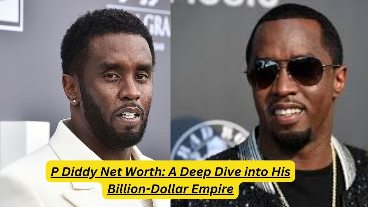 P Diddy Net Worth: A Deep Dive into His Billion-Dollar Empire