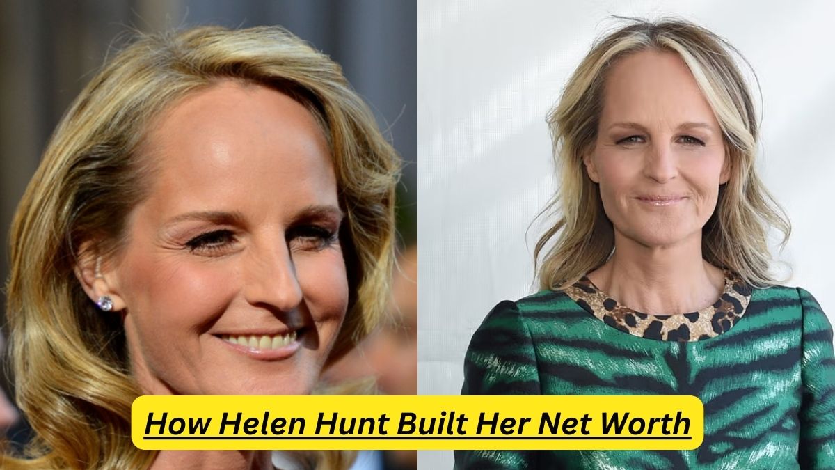 How Helen Hunt Built Her Net Worth