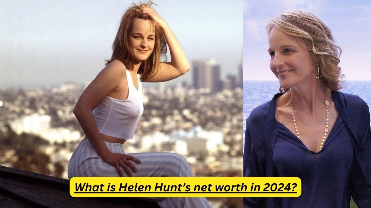 What is Helen Hunt’s net worth in 2024