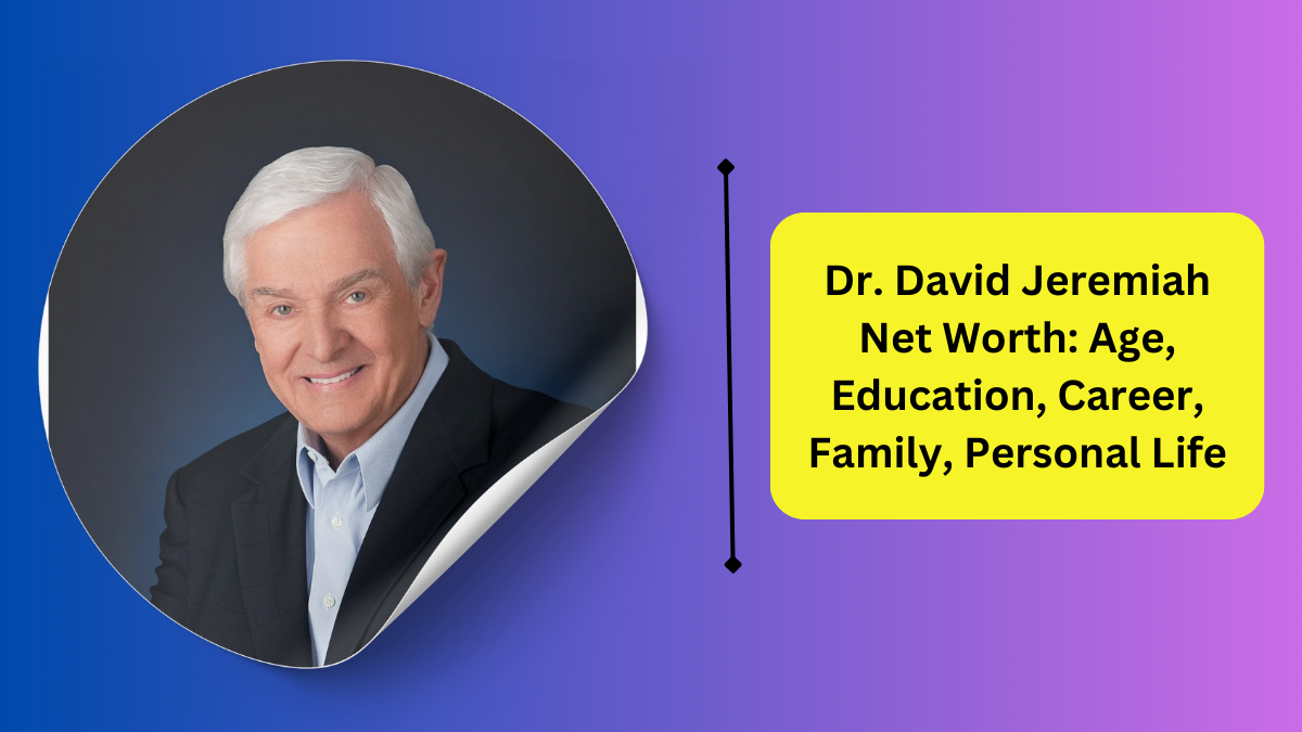 Dr. David Jeremiah Net Worth: Age, Education, Career, Family, Personal Life