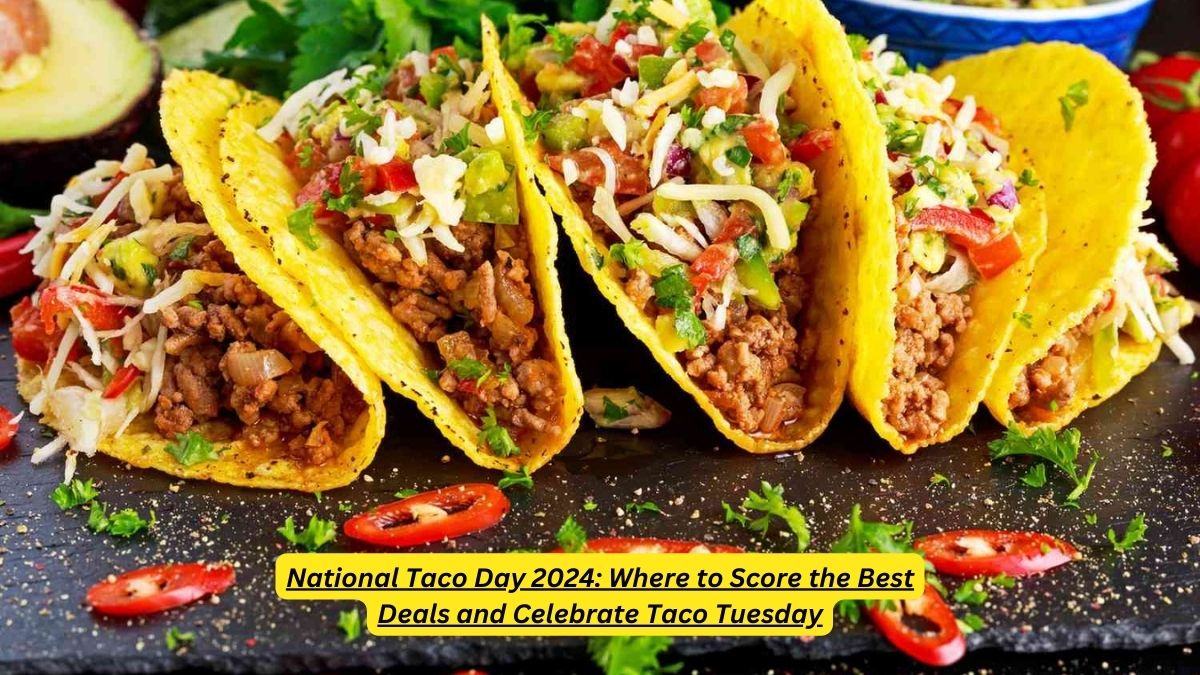 National Taco Day 2024: Where to Score the Best Deals and Celebrate Taco Tuesday