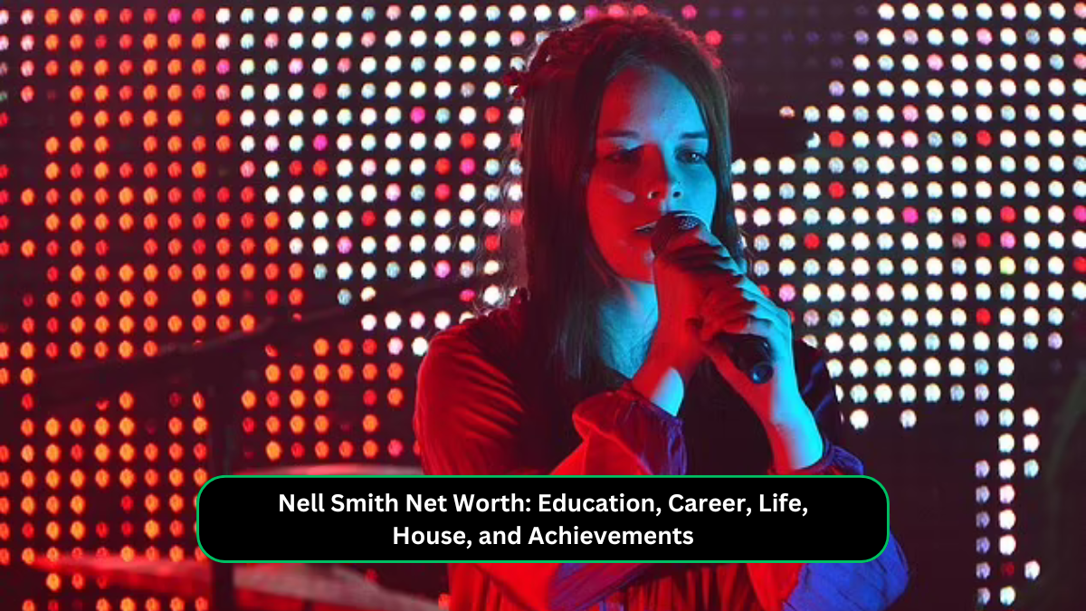 Nell Smith Net Worth, Education, Career, Life, House, and Achievements