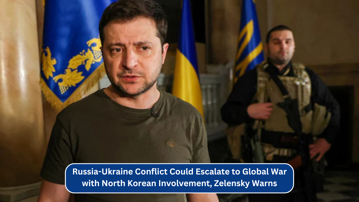 Russia-Ukraine Conflict Could Escalate to Global War with North Korean Involvement, Zelensky Warns