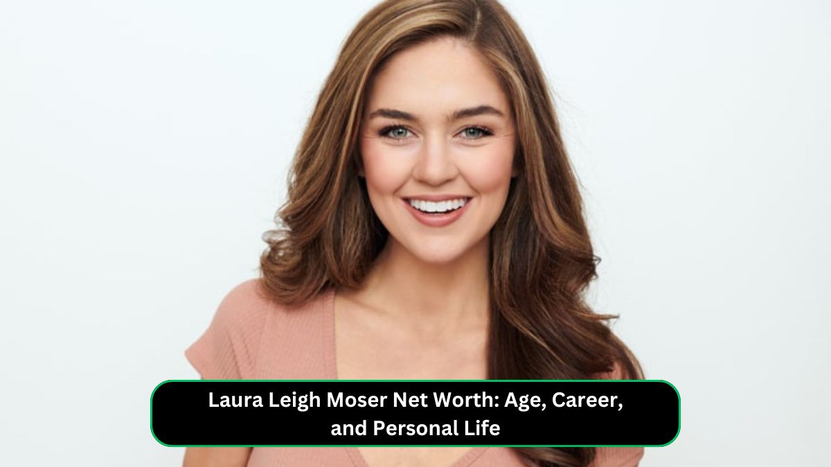 Laura Leigh Moser Net Worth: Age, Career, and Personal Life