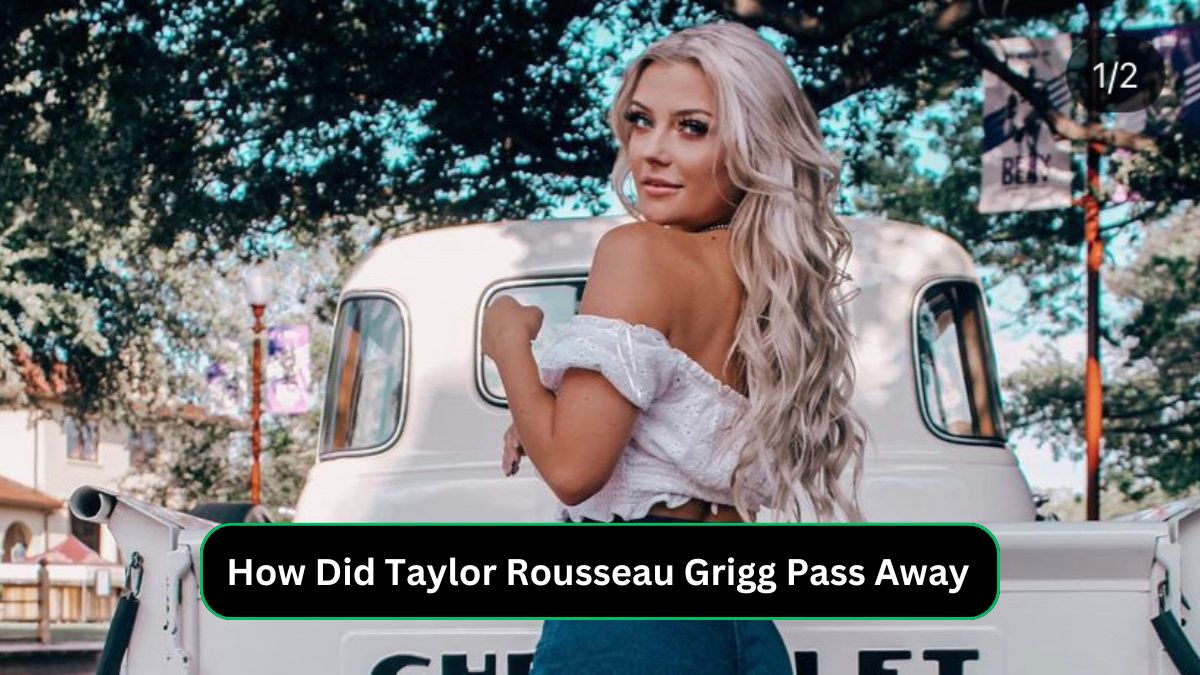 How Did Taylor Rousseau Grigg Pass Away