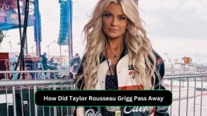 How Did Taylor Rousseau Grigg Pass Away